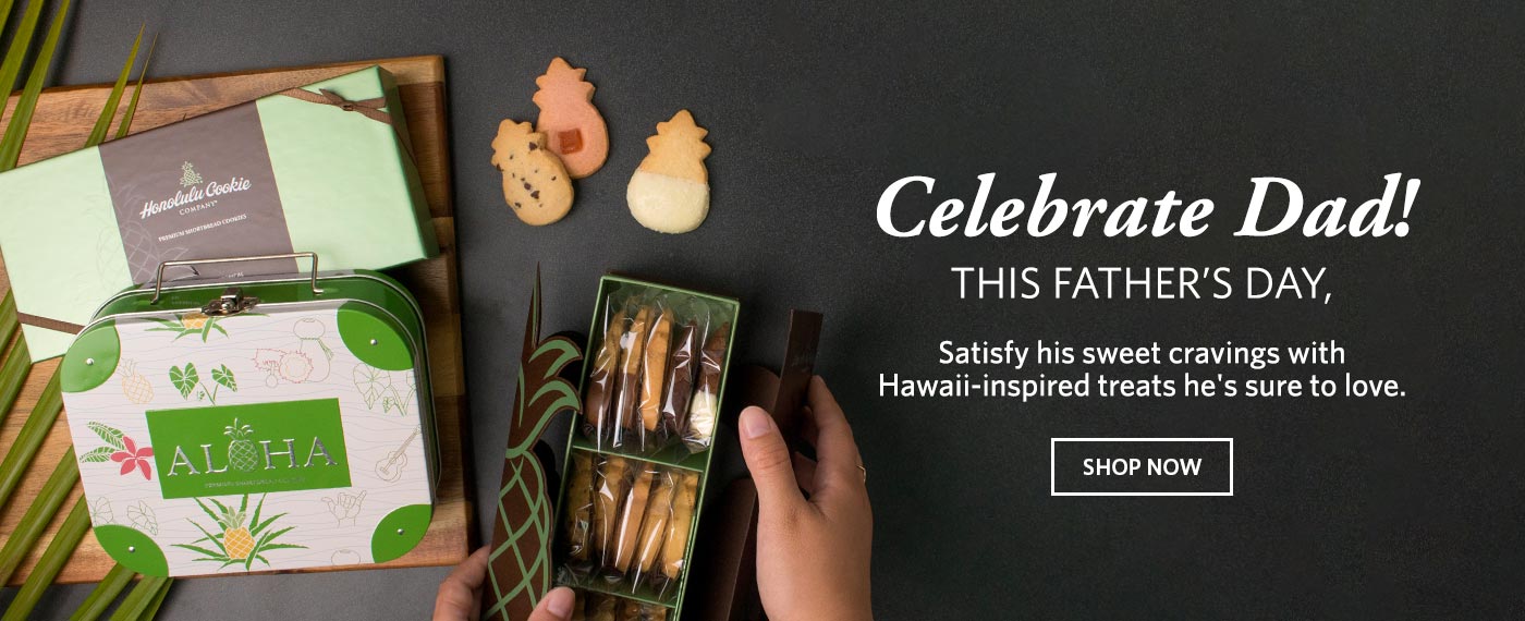 Celebrate Dad! This Father's Day, satisfy his sweet cravings with Hawaii-inspired treats he's sure to love. Shop Now
