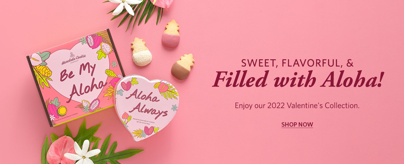 Sweet, flavorful, and filled with Aloha! Enjoy our 2022 Valentine?s Collection. Shop Now.
