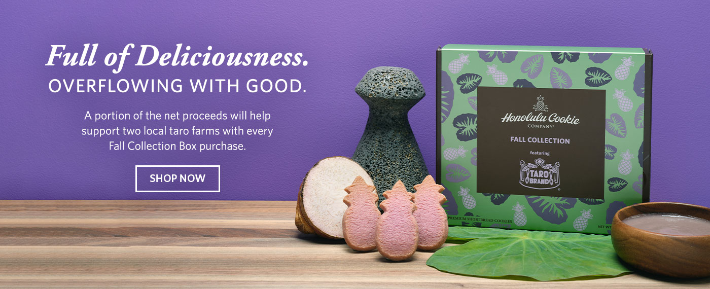 Full of deliciousness. Overflowing with good. A portion of the net proceeds will help support two local taro farms with every Fall Collection Box purchase. Shop Now.