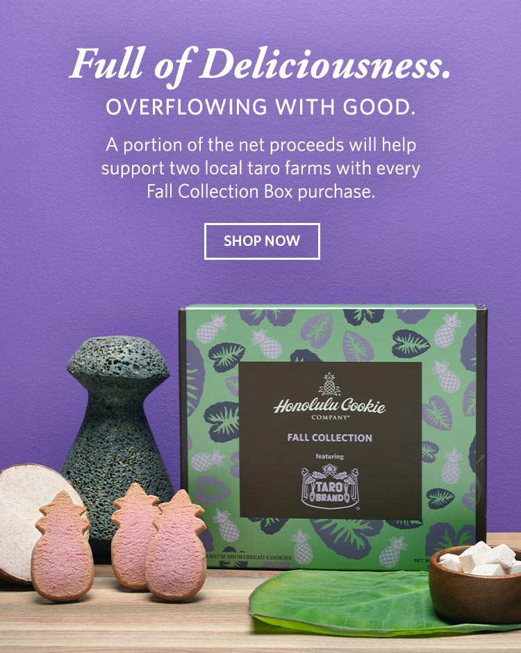Full of deliciousness. Overflowing with good. A portion of the net proceeds will help support two local taro farms with every Fall Collection Box purchase. Shop Now.