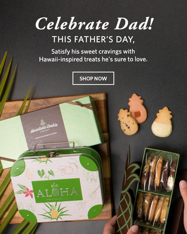 Celebrate Dad! This Father's Day, satisfy his sweet cravings with Hawaii-inspired treats he's sure to love. Shop Now
